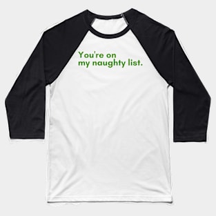 Christmas Humor. Rude, Offensive, Inappropriate Christmas Design. You're On The Naughty List. Green Baseball T-Shirt